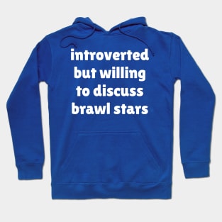 Introverted but willing to discuss Brawl Stars Hoodie